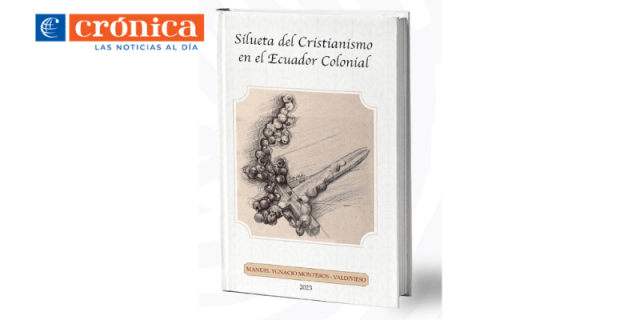 “silueta-del-cristianismo-en-el-ecuador-colonial”,-obra-inedita-de-manuel-ygnacio-monteros