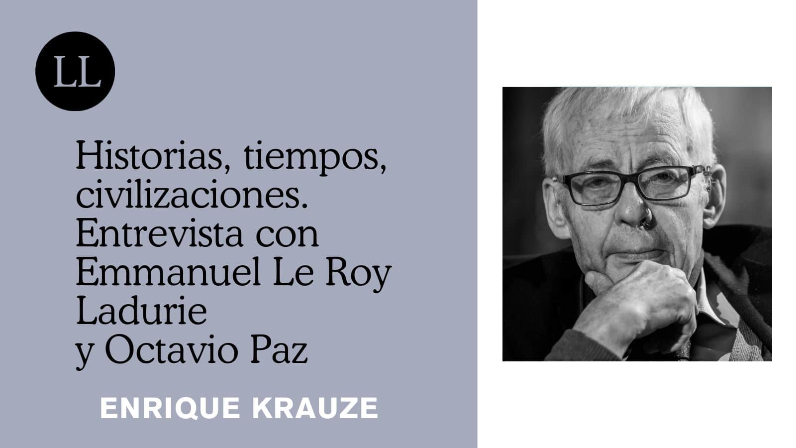 Historias, tiempos, civilizaciones. Entrevista con Emmanuel Le Roy Ladurie y Octavio Paz | Letras Libres