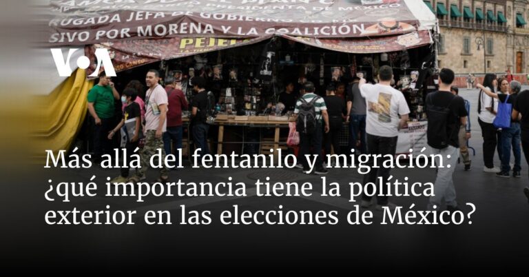 mas-alla-de-fentanilo-y-migracion:-¿que-importancia-tiene-la-politica-exterior-en-las-elecciones-de-mexico?