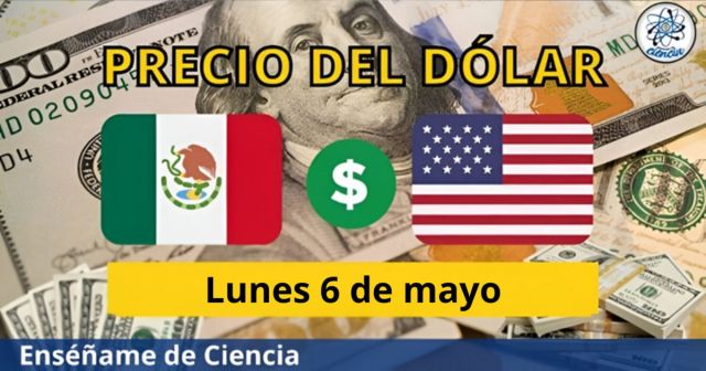 Precio del dólar lunes 6 de mayo ¿Cómo amaneció el tipo de cambio en México?