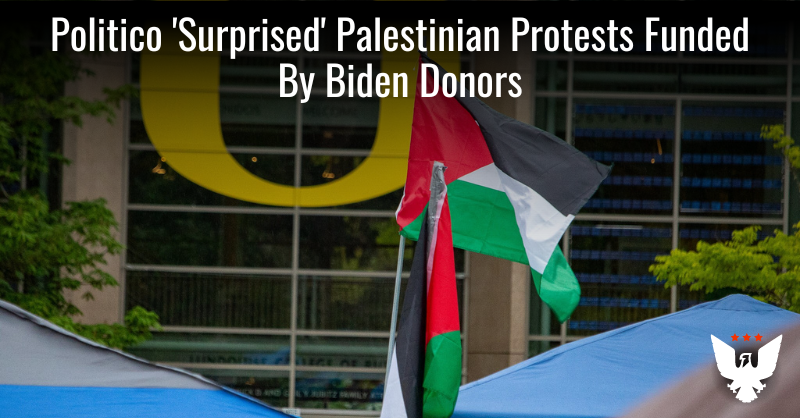 Politico 'Surprised' Biden Donors Fund Pro-Hamas Revolutionaries